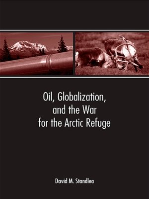 cover image of Oil, Globalization, and the War for the Arctic Refuge